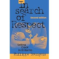 In Search of Respect: Selling Crack in El Barrio (Structural Analysis in the Social Sciences, Series Number 10)