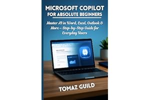 Microsoft Copilot for Absolute Beginners: Master AI in Word, Excel, Outlook & More – Step-by-Step Guide for Everyday Users
