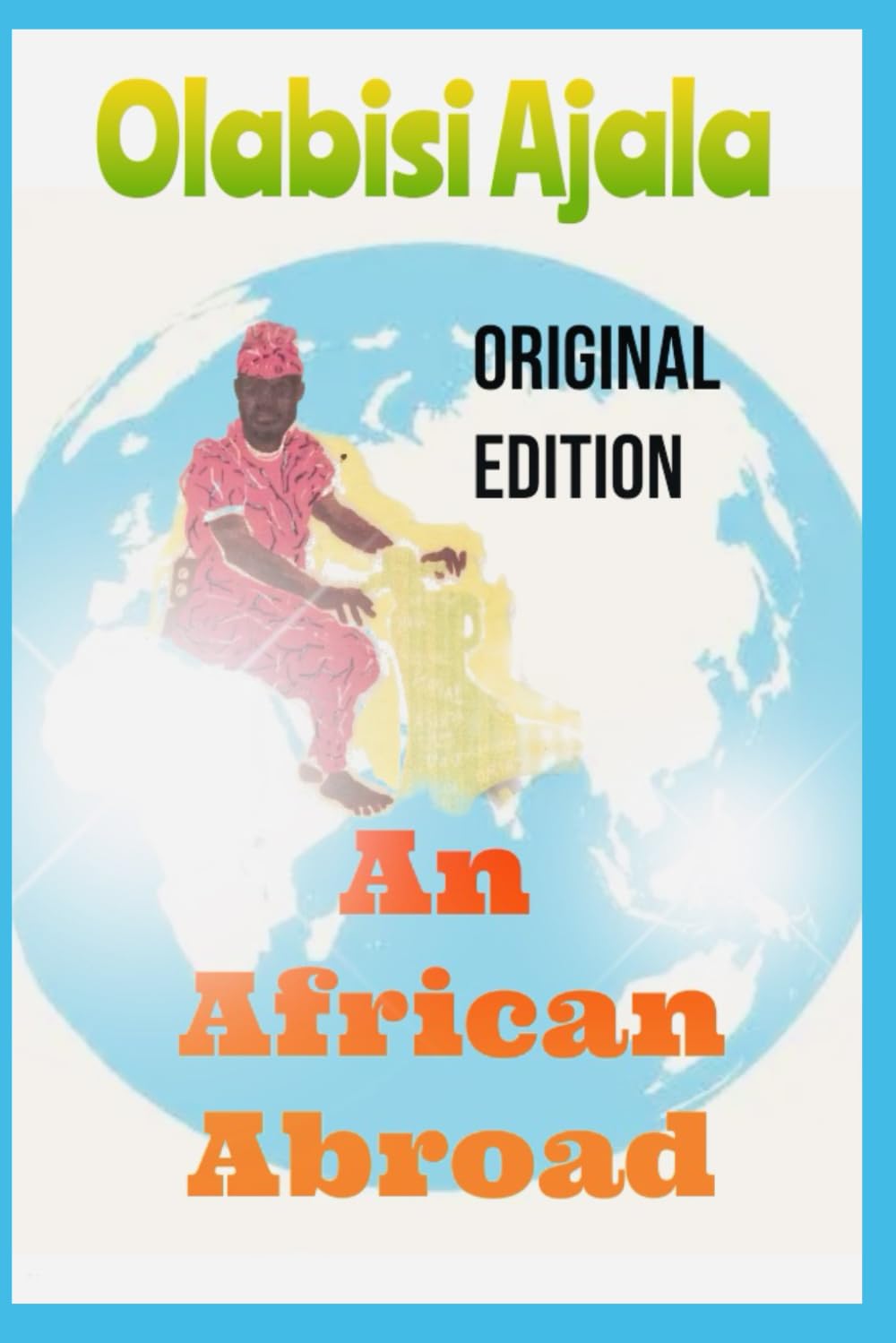 An African Abroad: Original Edition (Olabisi Ajala - An African Abroad) An African Abroad: Original Edition (Olabisi Ajala - An African Abroad) Paperback