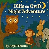 Ollie the Owl's Night Adventure: A Heartwarming Storybook for Kids About Sharing, Friendship, and Kindness — Includes Forest Animal Tales, Moral ... More! (Tales of the Little Animal Friends)