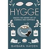 Hygge: Unlock the Danish Art of Coziness and Happiness (Scandinavian Life Philosophies)