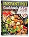 Instant Pot Cookbook: 550 Easy and Healthy Instant Pot Recipes That Anyone Can Cook, Even If You're A Newbie In The Kitchen