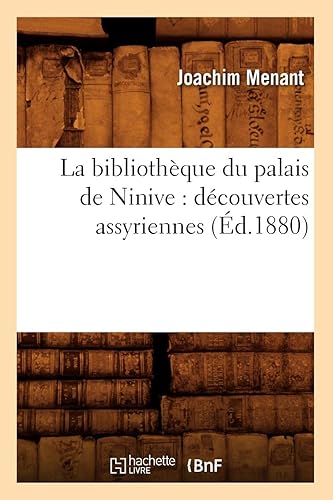 Download La bibliothèque du palais de Ninive : découvertes assyriennes (Éd.1880) PDF