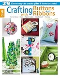 Leisure Arts Crafting with Buttons and Ribbons Book-29 Clever Ways to Create Gifts & Home Accents! by Leisure Arts