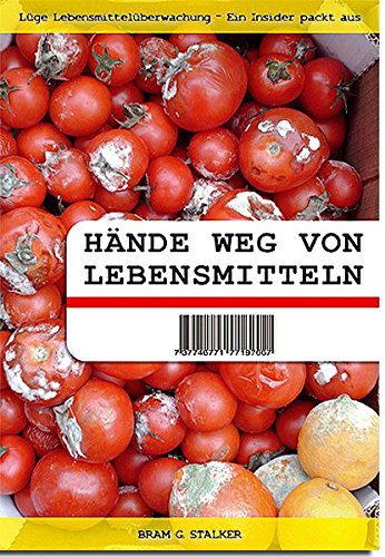 [- Hände weg von Lebensmitteln: Lüge Lebensmittelüberwachung - Ein Insider packt aus