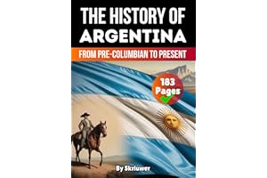 The History Of Argentina: From Pre-Columbian To Present (The History of Countries)