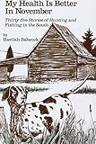 My Health Is Better in November: Thirty-Five Stories of Hunting and Fishing in the South by Havilah Babcock, Claude H. Neuffer