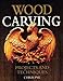 Wood Carving: Projects and Techniques (Fox Chapel Publishing) Comprehensive Reference with 24 Projects, Popular Articles, and Expert Advice from Woodcarving Magazine and Professional Carver Chris Pye