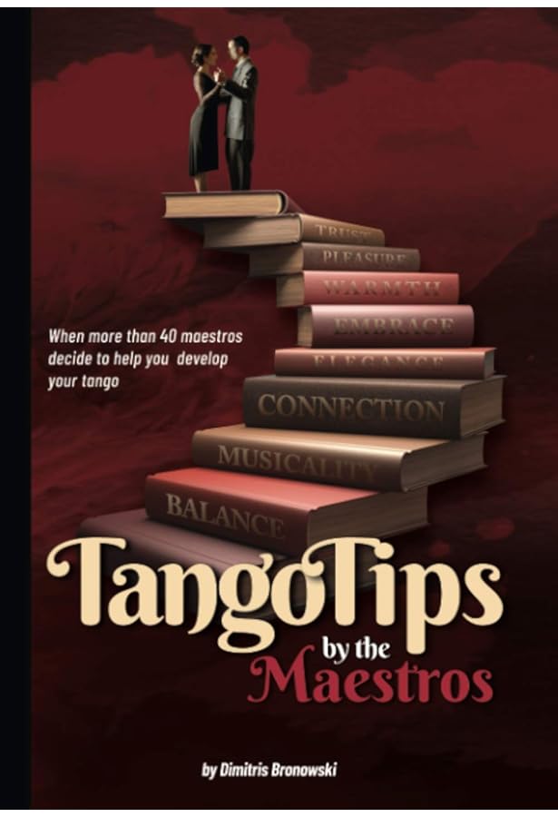 Tango Tips By The Maestros When More Than 40 Maestros Decide To Help You Develop Your Tango Bronowski Dimitris Amazon Com Books