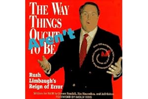 The Way Things Aren't: Rush Limbaugh's Reign of Error : Over 100 Outrageously False and Foolish Statements from America's Most Powerful Radio and TV