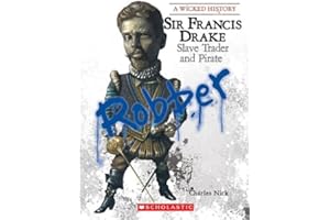 Sir Francis Drake (A Wicked History) (Library Edition)