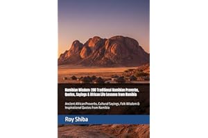 Namibian Wisdom: 200 Traditional Namibian Proverbs, Quotes, Sayings & African Life Lessons from Namibia: Ancient African Prov