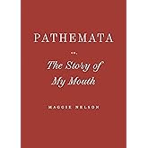 Pathemata, Or, The Story of My Mouth (Wave Books)
