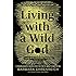 Living with a Wild God: A Nonbeliever's Search for the Truth about Everything