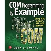 COM Programming by Example: Using MFC, ActiveX, ATL, ADO, and COM+