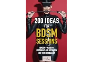 200 Ideas for BDSM Sessions: Femdom - Malesub, Fresh ideas and inspiration for your next session