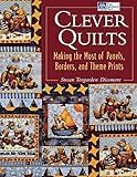 Clever Quilts: Making the Most of Panels, Borders, and Theme Prints by 