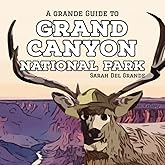 Grand Canyon National Park: A Grande Guide (Grande Guides to National Parks for Children)