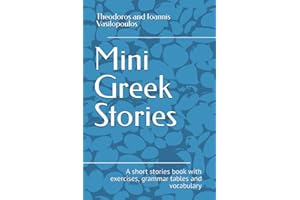 Mini Greek Stories: A short stories book with exercises, grammar tables and vocabulary