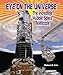 Eye on the Universe: The Incredible Hubble Space Telescope (American Space Missions: Astronauts, Exploration, and Discovery)