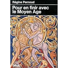 Pour en finir avec le Moyen Age (Histoire) (French Edition)