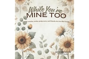 While You’re Mine Too: For the aunties, uncles, godparents, and friends who love like family