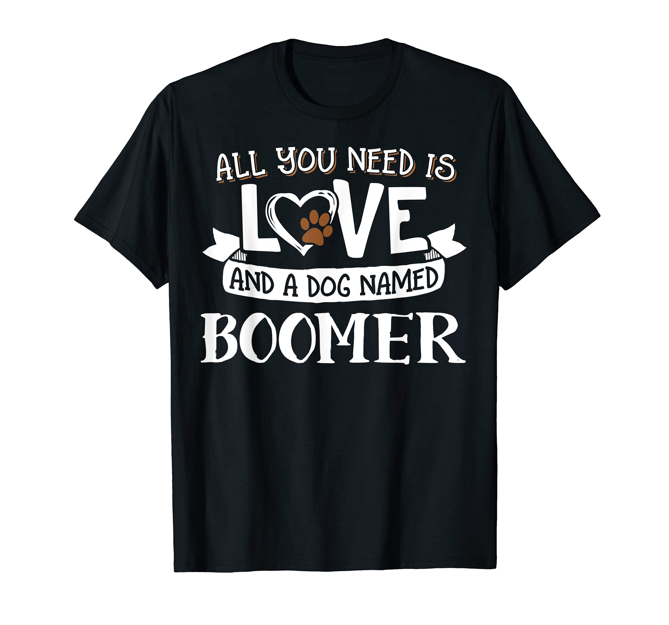Dog Name Boomer Design - All You Need is Love! T-Shirt