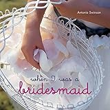 When I Was a Bridesmaid by 