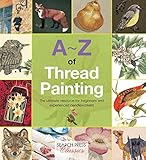 A-Z of Thread Painting (A-Z of Needlecraft) by COUNTRY BUMPKIN