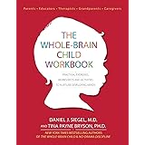 The Whole-Brain Child Workbook: Practical Exercises, Worksheets and Activitis to Nurture Developing Minds (Practical Excercis