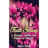Faith Strong: A Woman’s Journey from Despair to Triumph
