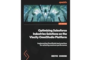 Optimizing Salesforce Industries Solutions on the Vlocity OmniStudio Platform: Implementing OmniStudio best practices for achieving maximum performance