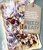 Freeze & Easy: Fabulous food and new ideas for making the most of your freezer by Sara Lewis