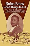 Rufus Estes' Good Things to Eat: The First Cookbook by an African-American Chef (Dover Cookbooks)