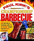 Paul Kirk's Championship Barbecue: Barbecue Your Way to Greatness With 575 Lip-Smackin' Recipes from