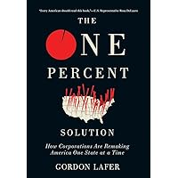 The One Percent Solution: How Corporations Are Remaking America One State at a Time
