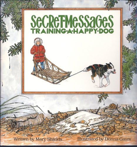 Secret Messages : Training A Happy Dog : Volume 3 Alaskan Happy Dog Tilogy