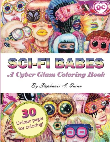 Sci-fi Babes: A Cyber Glam Coloring Book by Stephanie A Quinn
