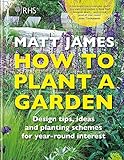 RHS How to Plant a Garden: Design tricks, ideas and planting schemes for year-round interest by 