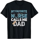 My Favorite Nurse Calls Me Dad Funny Fathers T-Shirt
