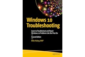 Windows 10 Troubleshooting: Learn to Troubleshoot and Repair Windows 10 Problems Like the Pros Do
