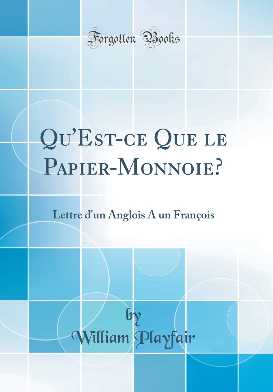 Qu Est Ce Que Le Papier Monnoie Lettre D Un Anglois A Un Francois Classic Reprint French Edition Playfair William Amazon Com Books