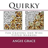 Quirky (For Crayons And Wide Tipped Markers) (Angie's Patterns For Crayons And Wide Tipped Markers) by Angie Grace