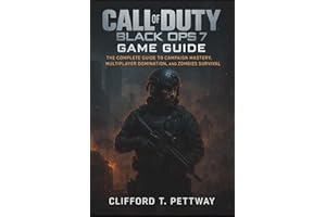 Call of Duty: Black Ops 7 Game Guide: The Complete Guide to Campaign Mastery, Multiplayer Domination, and Zombies Survival