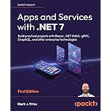 Apps and Services with .NET 7: Build practical projects with Blazor, .NET MAUI, gRPC, GraphQL, and other enterprise technolog