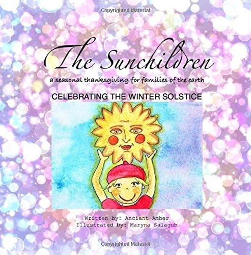 THE SUNCHILDREN: a seasonal thanksgiving for families of the Earth: celebrating the winter solstice Paperback โ February 13, 2015