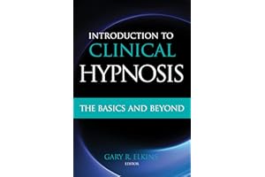 Introduction to Clinical Hypnosis: The Basics and Beyond