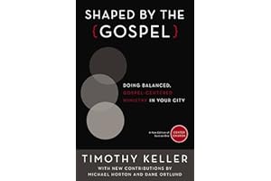Shaped by the Gospel: Doing Balanced, Gospel-Centered Ministry in Your City (Center Church Book 1)