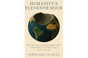 HUMANITY’S ELEVENTH HOUR: Planetary Stewardship and the Race to Safeguard Our Future