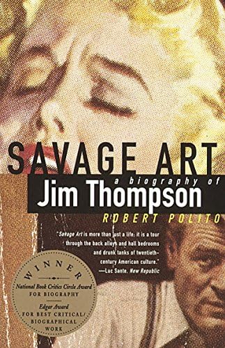 Savage Art: A Biography of Jim Thompson (NATIONAL BOOK CRITICS CIRCLE AWARD WINNER)